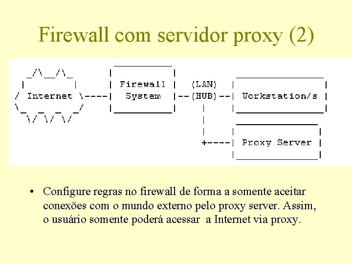 Firewall com servidor proxy (2) • Configure regras no firewall de forma a somente