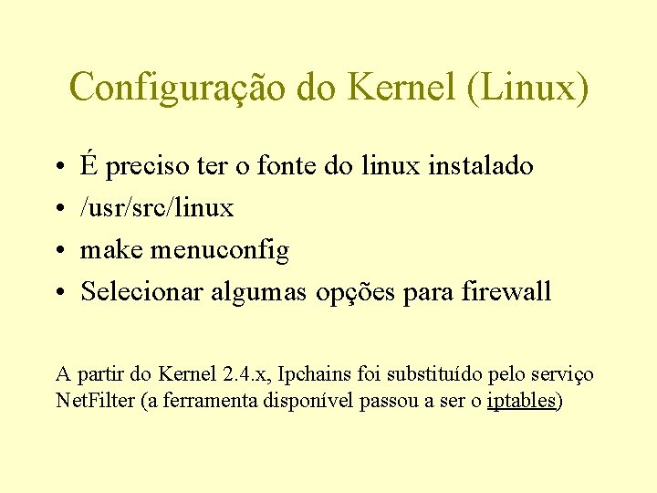 Configuração do Kernel (Linux) • • É preciso ter o fonte do linux instalado