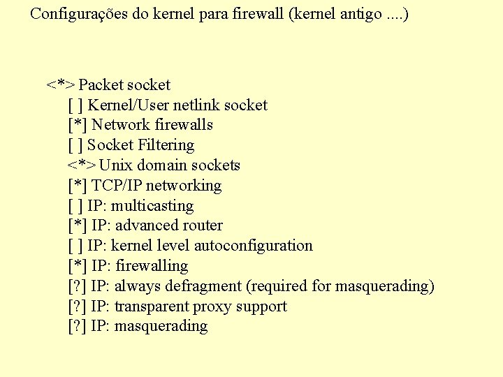 Configurações do kernel para firewall (kernel antigo. . ) <*> Packet socket [ ]