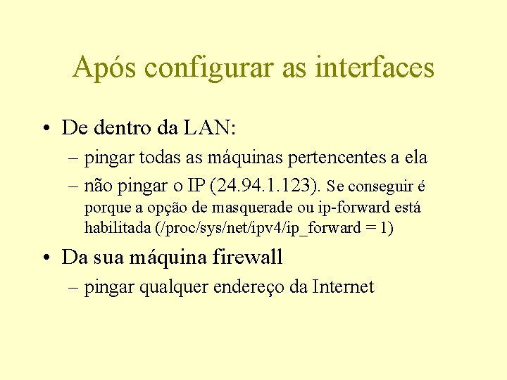 Após configurar as interfaces • De dentro da LAN: – pingar todas as máquinas