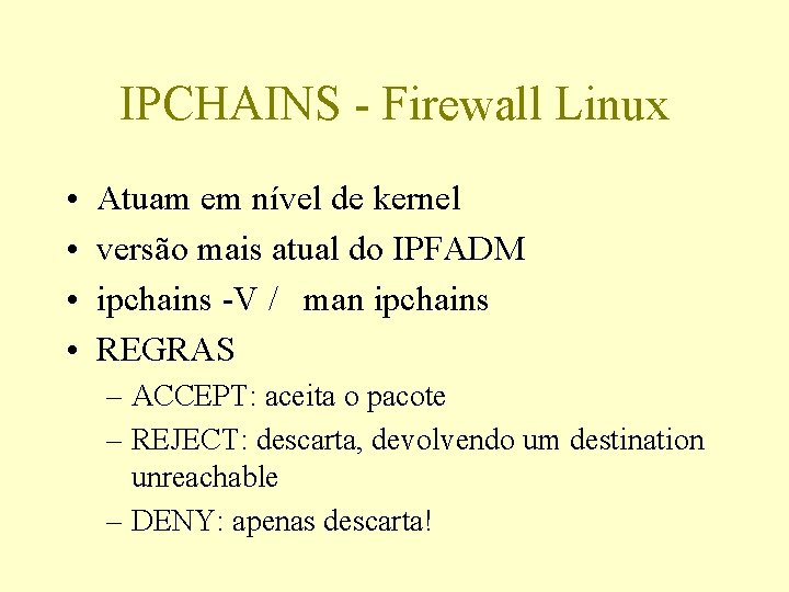 IPCHAINS - Firewall Linux • • Atuam em nível de kernel versão mais atual