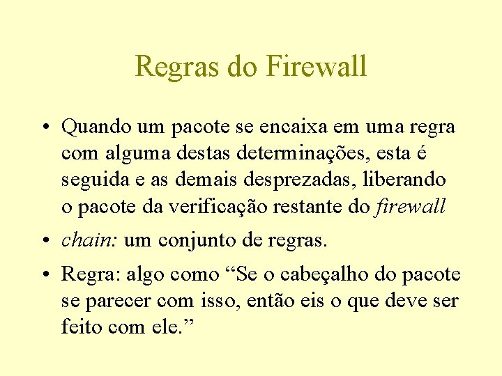 Regras do Firewall • Quando um pacote se encaixa em uma regra com alguma