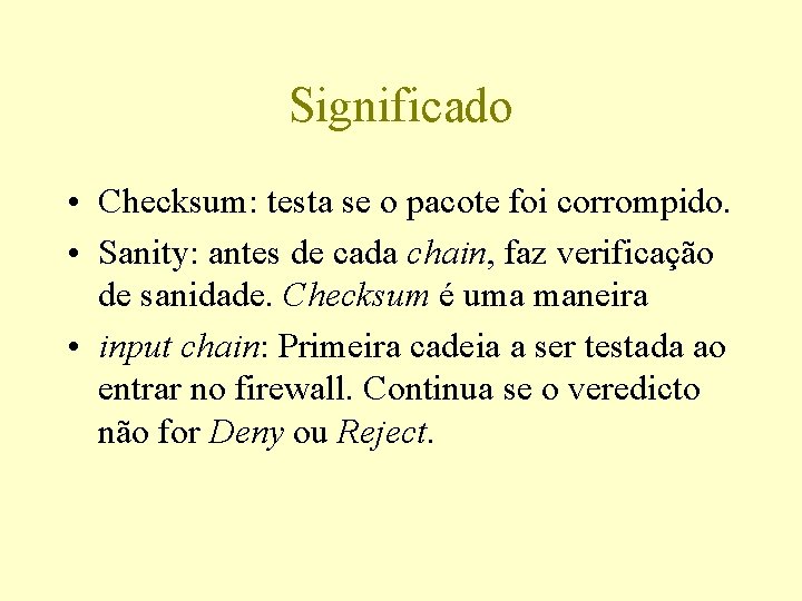 Significado • Checksum: testa se o pacote foi corrompido. • Sanity: antes de cada