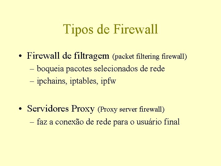 Tipos de Firewall • Firewall de filtragem (packet filtering firewall) – boqueia pacotes selecionados