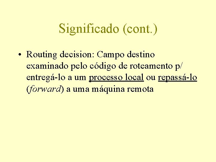 Significado (cont. ) • Routing decision: Campo destino examinado pelo código de roteamento p/