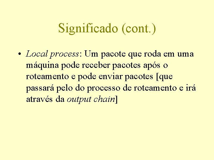 Significado (cont. ) • Local process: Um pacote que roda em uma máquina pode