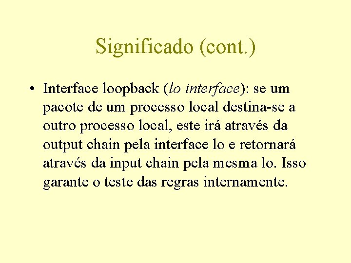 Significado (cont. ) • Interface loopback (lo interface): se um pacote de um processo