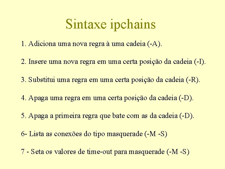 Sintaxe ipchains 1. Adiciona uma nova regra à uma cadeia (-A). 2. Insere uma