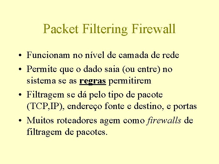 Packet Filtering Firewall • Funcionam no nível de camada de rede • Permite que