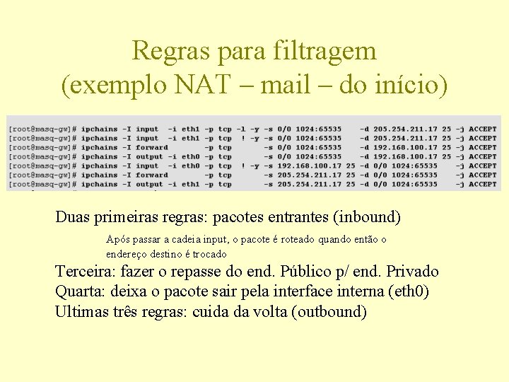 Regras para filtragem (exemplo NAT – mail – do início) Duas primeiras regras: pacotes