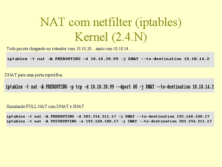 NAT com netfilter (iptables) Kernel (2. 4. N) Todo pacote chegando no roteador com