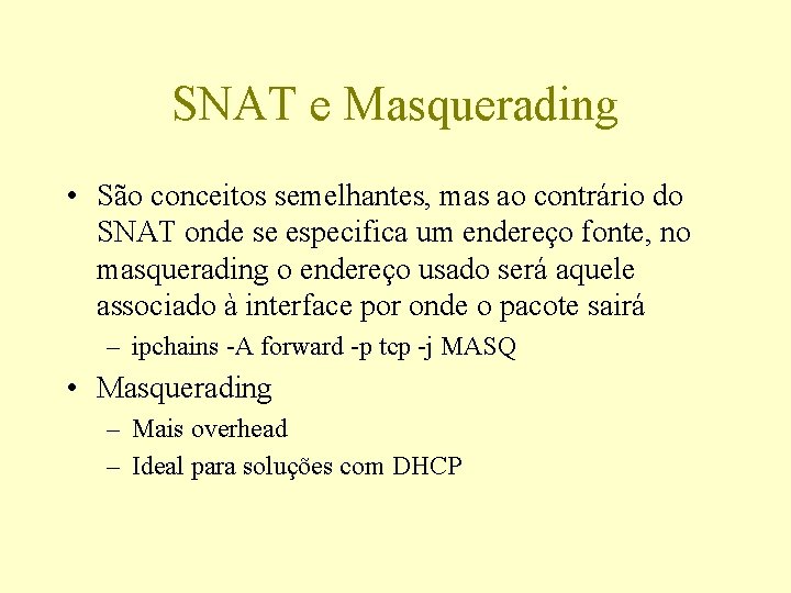 SNAT e Masquerading • São conceitos semelhantes, mas ao contrário do SNAT onde se