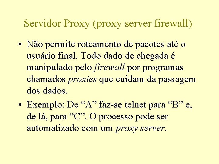 Servidor Proxy (proxy server firewall) • Não permite roteamento de pacotes até o usuário