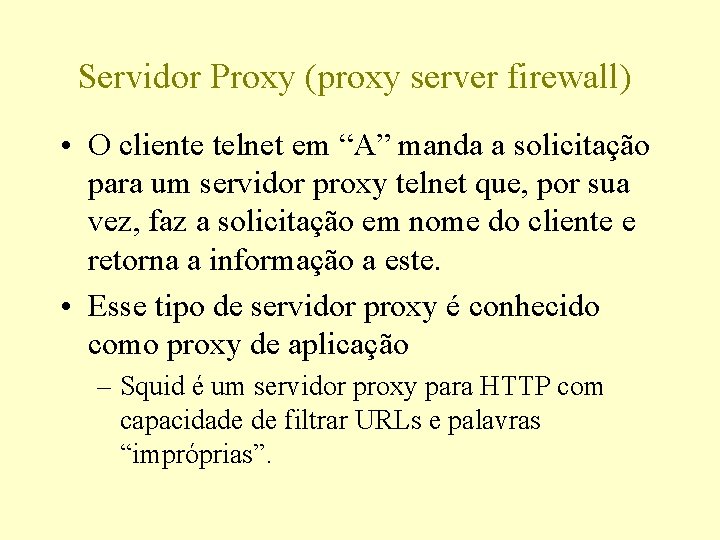 Servidor Proxy (proxy server firewall) • O cliente telnet em “A” manda a solicitação
