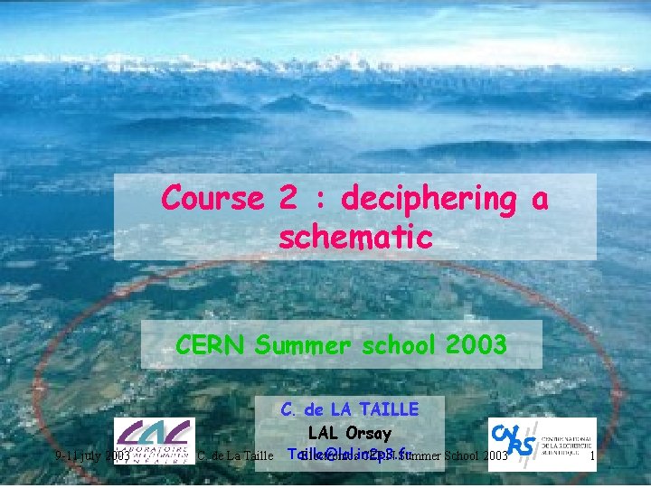 Course 2 : deciphering a schematic CERN Summer school 2003 C. de LA TAILLE