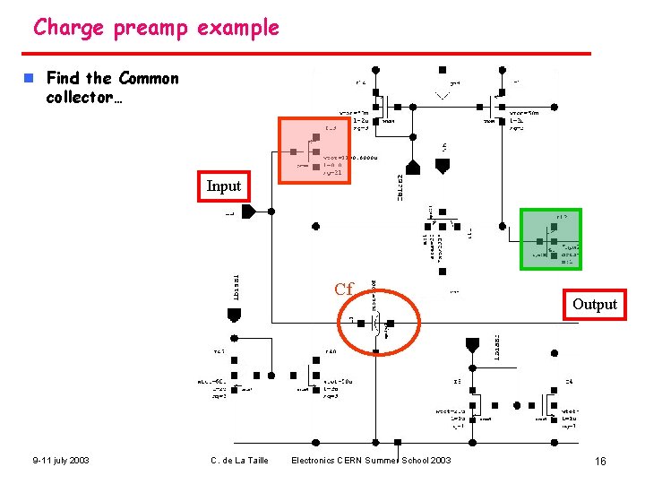 Charge preamp example n Find the Common collector… Input Cf 9 -11 july 2003