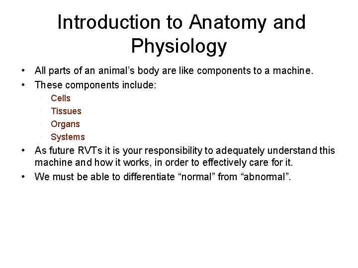 Introduction to Anatomy and Physiology • All parts of an animal’s body are like