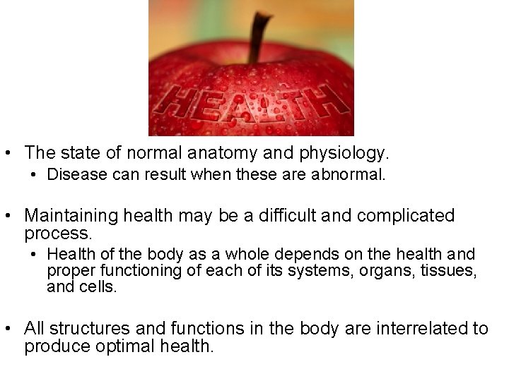  • The state of normal anatomy and physiology. • Disease can result when