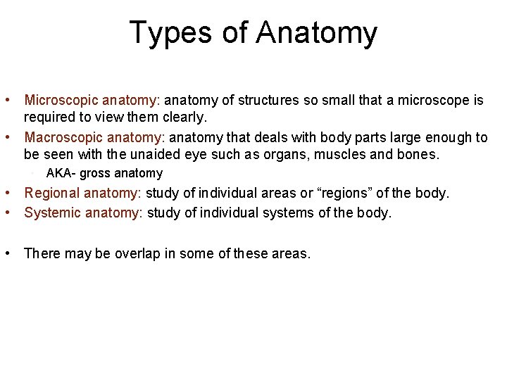 Types of Anatomy • Microscopic anatomy: anatomy of structures so small that a microscope