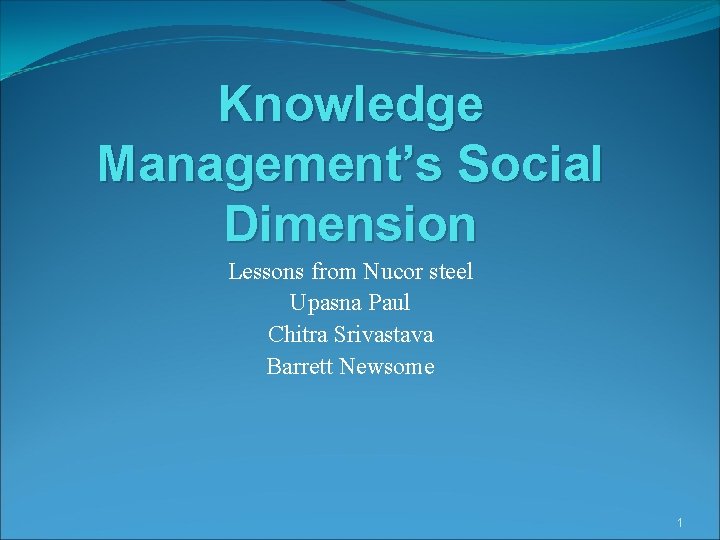 Knowledge Management’s Social Dimension Lessons from Nucor steel Upasna Paul Chitra Srivastava Barrett Newsome