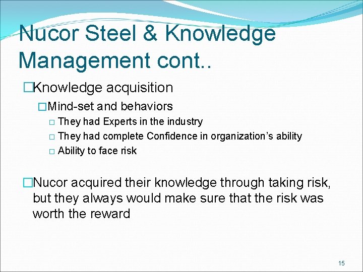 Nucor Steel & Knowledge Management cont. . �Knowledge acquisition �Mind-set and behaviors � They