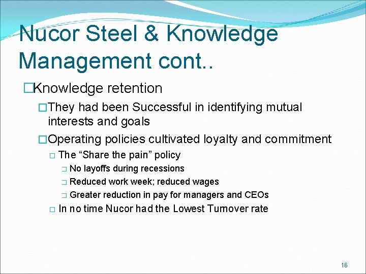 Nucor Steel & Knowledge Management cont. . �Knowledge retention �They had been Successful in