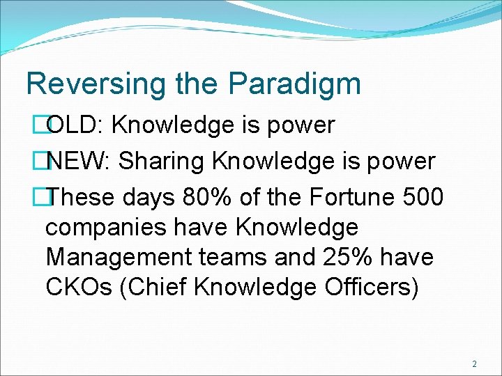 Reversing the Paradigm �OLD: Knowledge is power �NEW: Sharing Knowledge is power �These days