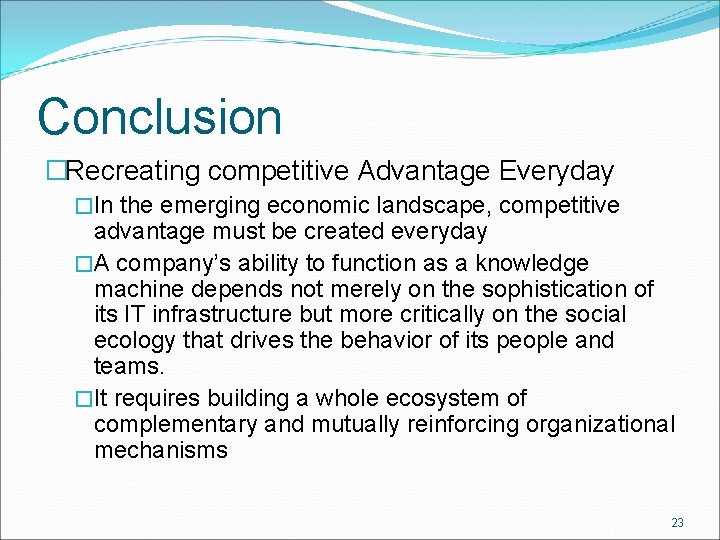 Conclusion �Recreating competitive Advantage Everyday �In the emerging economic landscape, competitive advantage must be