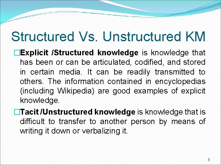 Structured Vs. Unstructured KM �Explicit /Structured knowledge is knowledge that has been or can