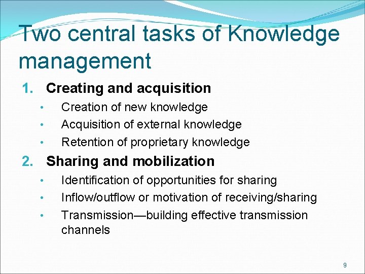 Two central tasks of Knowledge management 1. Creating and acquisition • • • Creation