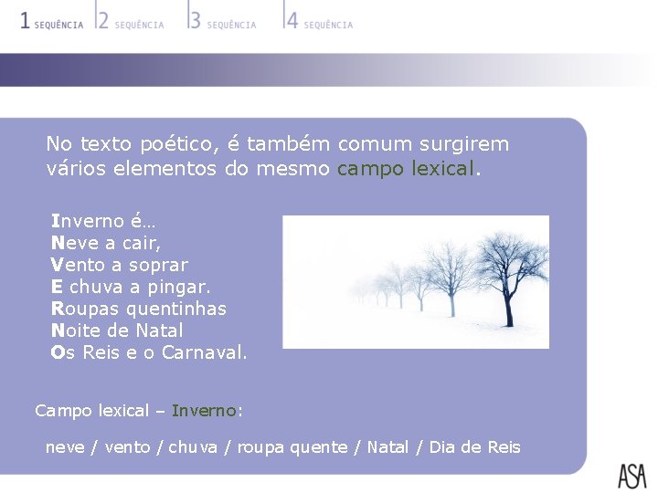 No texto poético, é também comum surgirem vários elementos do mesmo campo lexical. Inverno