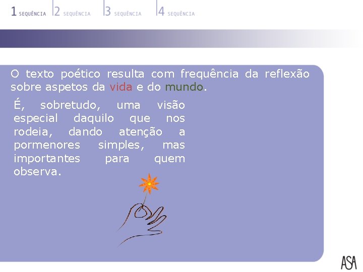 O texto poético resulta com frequência da reflexão sobre aspetos da vida e do