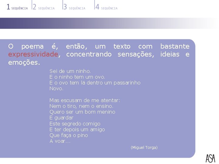 O poema é, então, um texto com bastante expressividade, concentrando sensações, ideias e emoções.