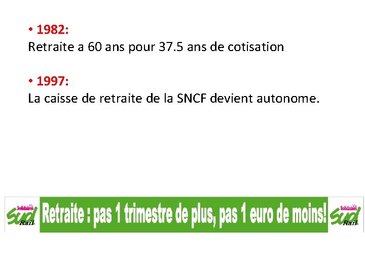  • 1982: Retraite a 60 ans pour 37. 5 ans de cotisation •