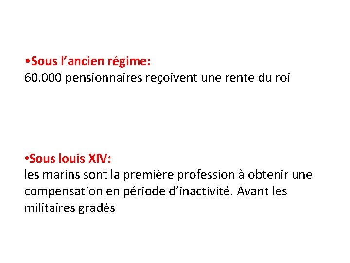  • Sous l’ancien régime: 60. 000 pensionnaires reçoivent une rente du roi •