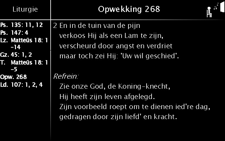 Opwekking 268 Liturgie Ps. 135: 11, 12 Ps. 147: 4 Lz. Matteüs 18: 1