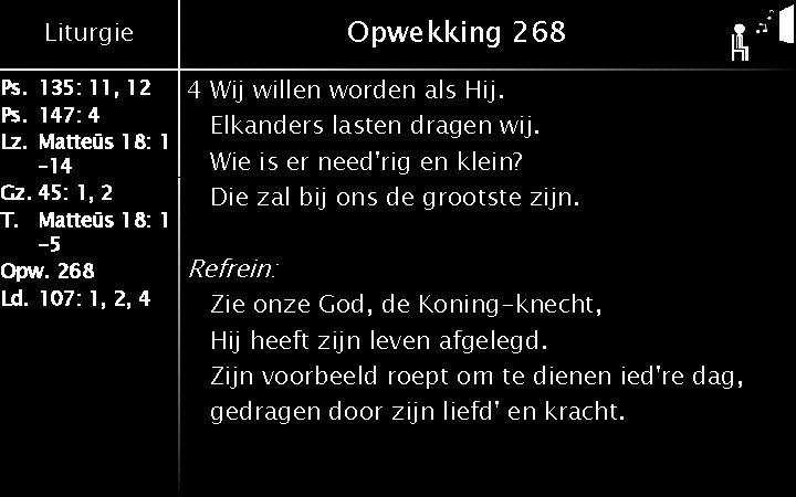 Opwekking 268 Liturgie Ps. 135: 11, 12 Ps. 147: 4 Lz. Matteüs 18: 1