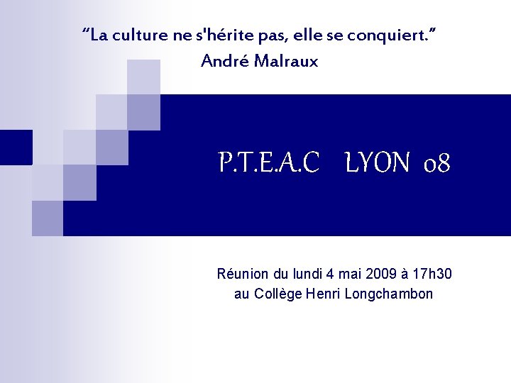 “La culture ne s'hérite pas, elle se conquiert. ” André Malraux P. T. E. “La culture ne s'hérite pas, elle se conquiert. ” André Malraux P. T. E.