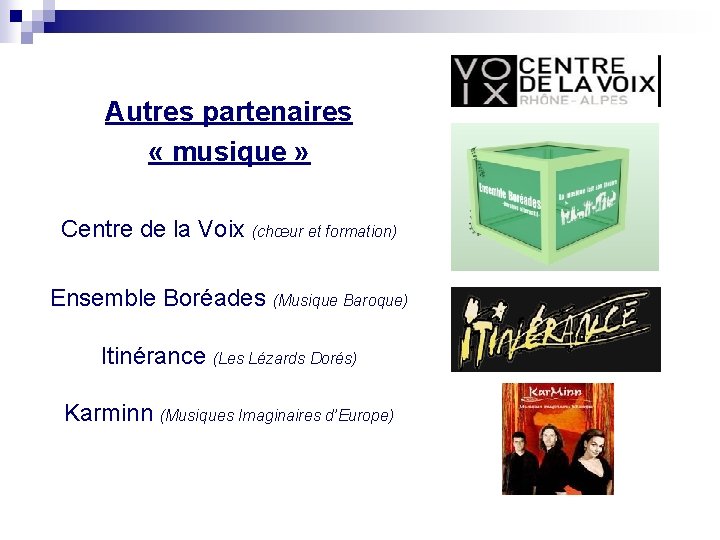 Autres partenaires « musique » Centre de la Voix (chœur et formation) Ensemble Boréades Autres partenaires « musique » Centre de la Voix (chœur et formation) Ensemble Boréades