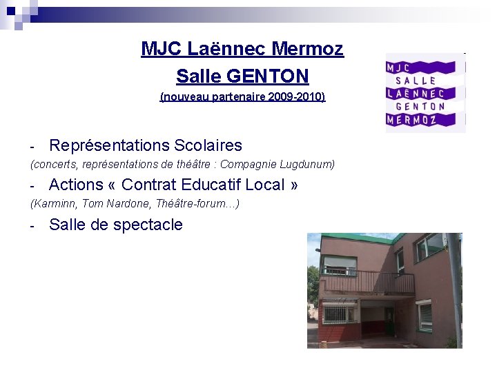 MJC Laënnec Mermoz Salle GENTON (nouveau partenaire 2009 -2010) - Représentations Scolaires (concerts, représentations MJC Laënnec Mermoz Salle GENTON (nouveau partenaire 2009 -2010) - Représentations Scolaires (concerts, représentations
