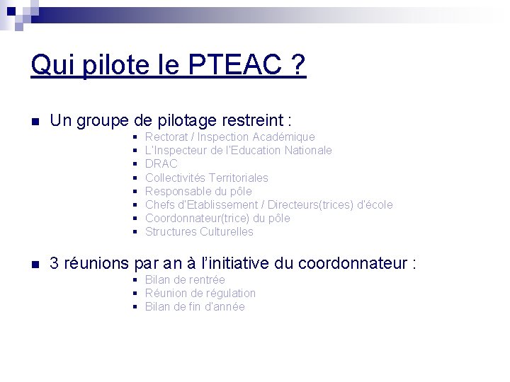Qui pilote le PTEAC ? n Un groupe de pilotage restreint : § § Qui pilote le PTEAC ? n Un groupe de pilotage restreint : § §