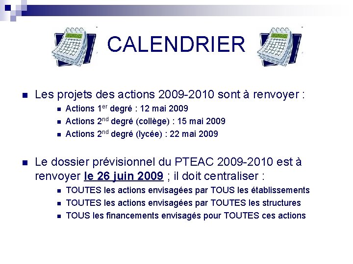 CALENDRIER n Les projets des actions 2009 -2010 sont à renvoyer : n n CALENDRIER n Les projets des actions 2009 -2010 sont à renvoyer : n n