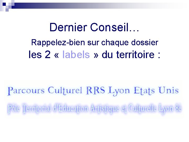 Dernier Conseil… Rappelez-bien sur chaque dossier les 2 « labels » du territoire : Dernier Conseil… Rappelez-bien sur chaque dossier les 2 « labels » du territoire :