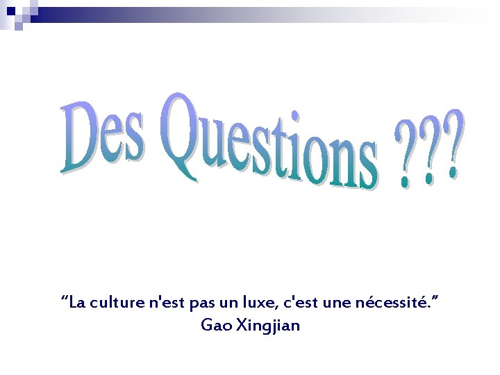 “La culture n'est pas un luxe, c'est une nécessité. ” Gao Xingjian “La culture n'est pas un luxe, c'est une nécessité. ” Gao Xingjian