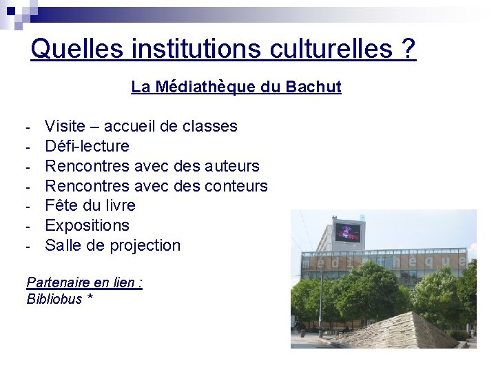 Quelles institutions culturelles ? La Médiathèque du Bachut - Visite – accueil de classes Quelles institutions culturelles ? La Médiathèque du Bachut - Visite – accueil de classes