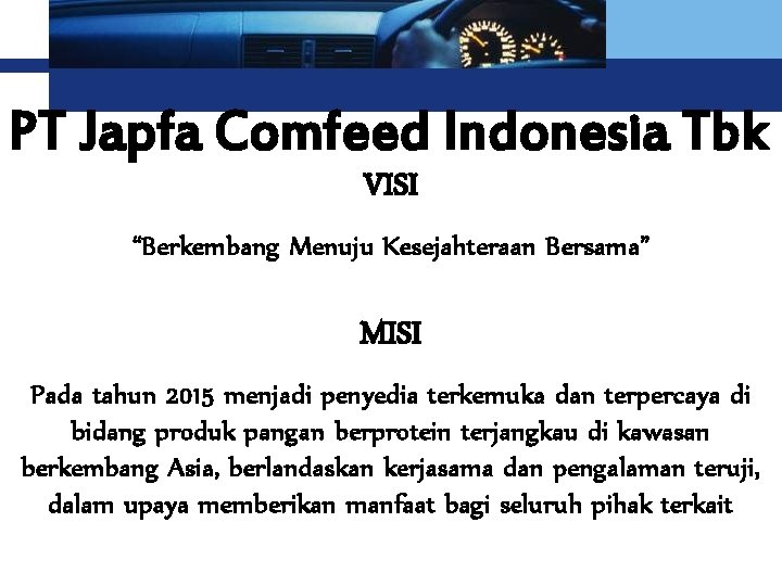 Logo PT Japfa Comfeed Indonesia Tbk VISI “Berkembang Menuju Kesejahteraan Bersama” MISI Pada tahun Logo PT Japfa Comfeed Indonesia Tbk VISI “Berkembang Menuju Kesejahteraan Bersama” MISI Pada tahun