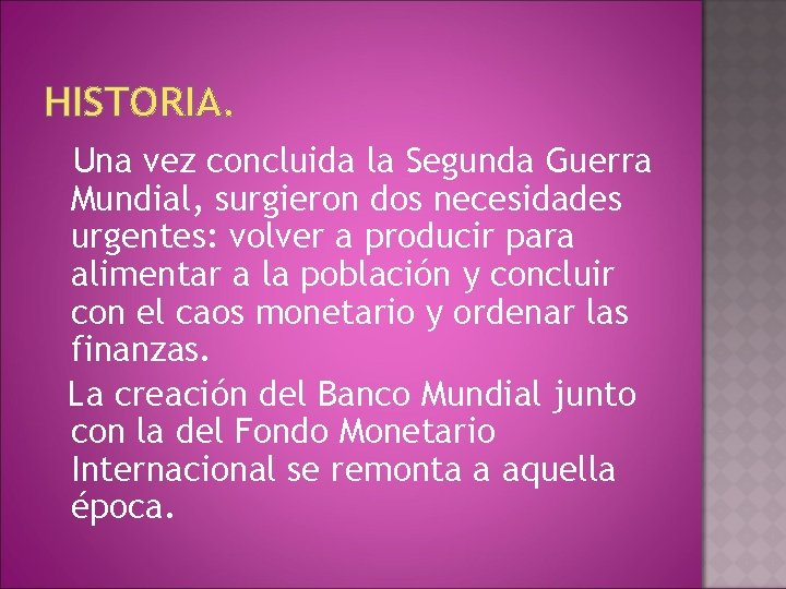 HISTORIA. Una vez concluida la Segunda Guerra Mundial, surgieron dos necesidades urgentes: volver a