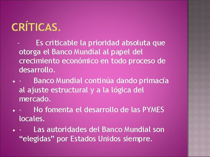 CRÍTICAS. Es criticable la prioridad absoluta que otorga el Banco Mundial al papel del