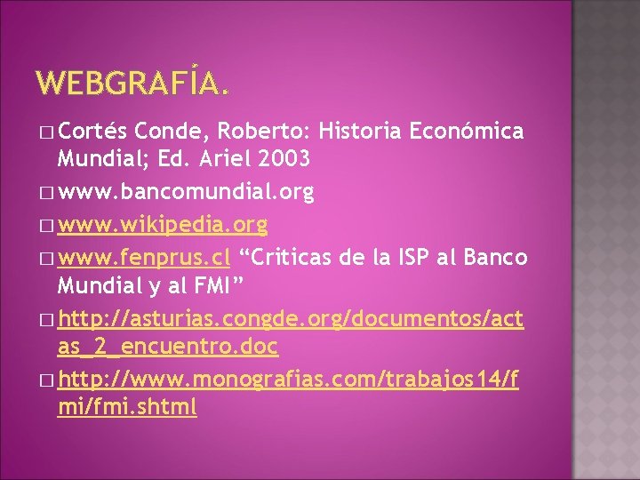 WEBGRAFÍA. � Cortés Conde, Roberto: Historia Económica Mundial; Ed. Ariel 2003 � www. bancomundial.