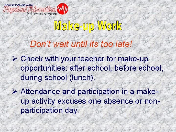 Don’t wait until its too late! Ø Check with your teacher for make-up opportunities: